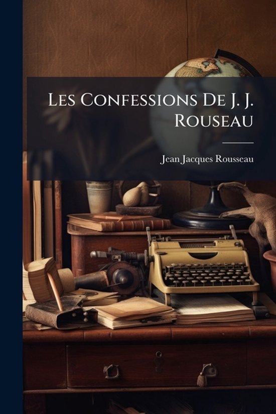Les Confessions De J. J. Rouseau