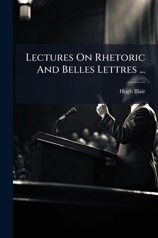 Lectures On Rhetoric And Belles Lettres ... - cover