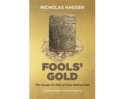 Fools′Gold – The Voyage of a Ship of Fools Seeking Gold – A Mock–Heroic Poem on Brexit and English Exceptionalism