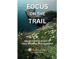 Focus on the Trail - The Beginner's Guide to Trail Running Photography