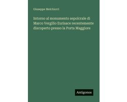 Intorno al monumento sepolcrale di Marco Vergilio Eurisace recentemente discoperto presso la Porta Maggiore