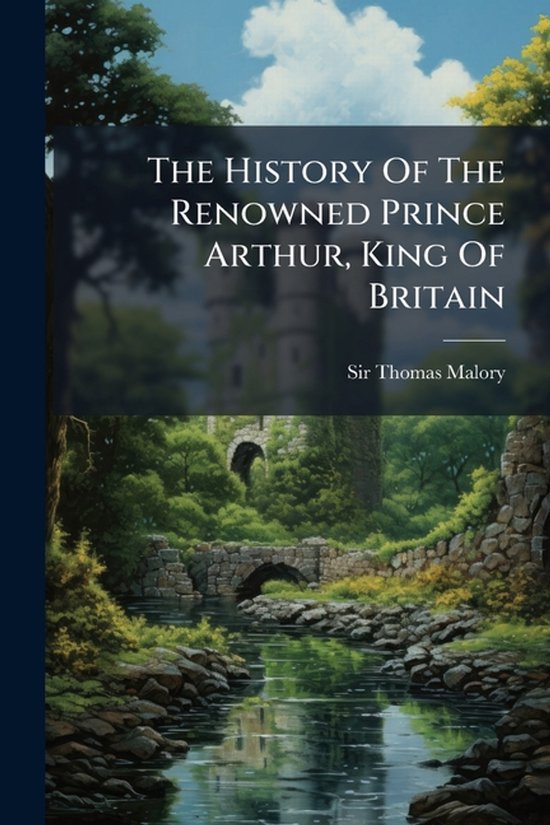 The History Of The Renowned Prince Arthur, King Of Britain - cover