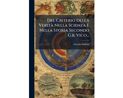 Del Criterio Della VeritÃ Nella Scienza E Nella Storia Secondo G.b. Vico...