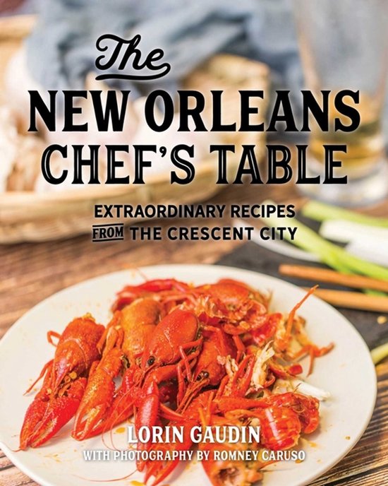 The New Orleans Chef's Table Extraordinary Recipes From The  ... - cover