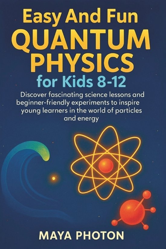 Easy and Fun Quantum Physics for Kids 8-12 | 9798299212693 | Maya ...