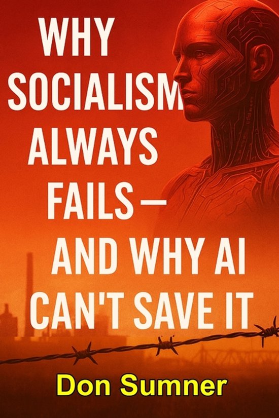 The Artificial Intelligence Revolution- Why Socialism Always Fails