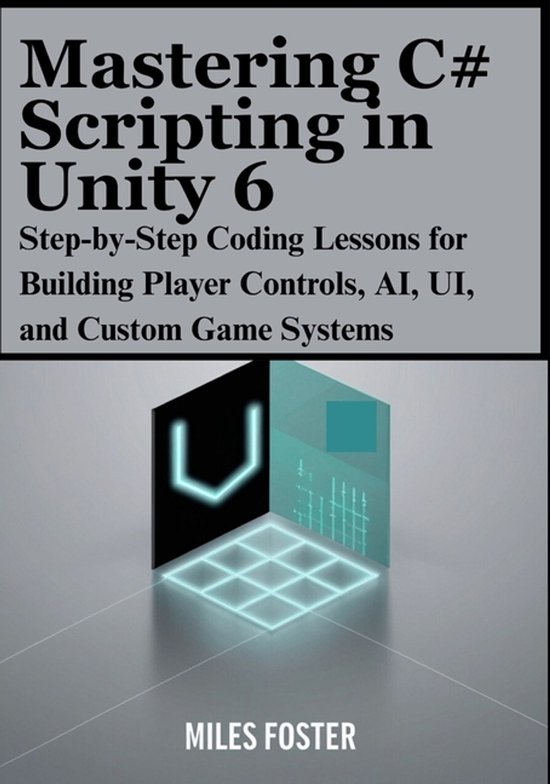 Mastering C# Scripting in Unity 6, Miles Foster | 9798298568876 ...