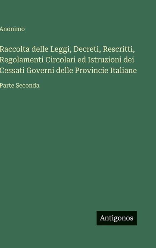 Raccolta delle Leggi, Decreti, Rescritti, Regolamenti Circolari ed Istruzioni dei Cessati Governi delle Provincie Italiane