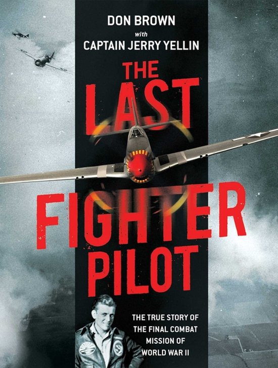 Boekomslag 'The Last Fighter Pilot' met een gevechtsvliegtuig en de tekst 'DON BROWN with CAPTAIN JERRY YELLIN THE LAST FIGHTER PILOT THE TRUE STORY OF THE FINAL COMBAT MISSION OF WORLD WAR II'.
