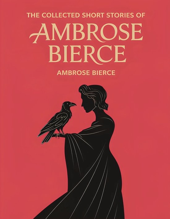 Boekomslag van "The Collected Short Stories of Ambrose Bierce" met tekst en een silhouet van een vrouw met een raaf op haar hand.