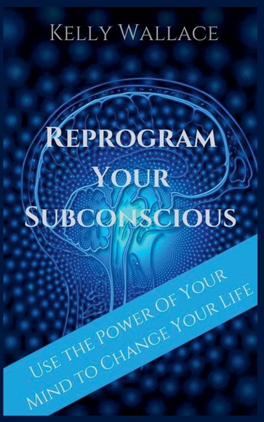 Reprogram Your Subconscious - Use The Power Of Your Mind To  ... - cover
