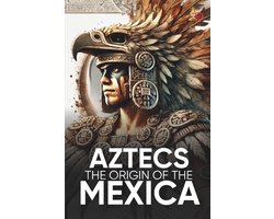 Omslag van Aztecs the Origin of the Mexica Illustrated