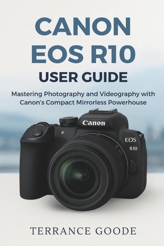 Canon EOS R10 User Guide, Terrance Goode | 9798268352559 | Boeken | bol