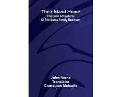 Their Island Home: The Later Adventures Of The Swiss Family Robinson