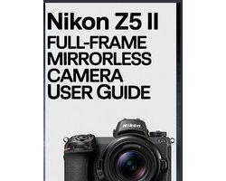 Nikon Z5 II Full-Frame Mirrorless Camera User Guide
