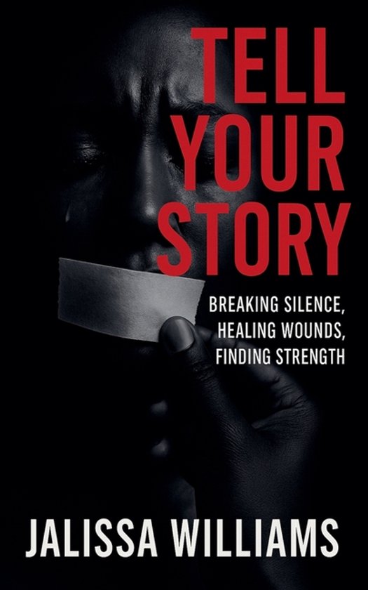 Tell Your Story Breaking Silence, Healing Wounds, Finding St ... - cover