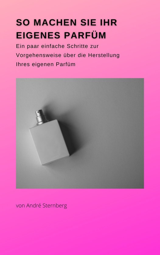So machen Sie Ihr eigenes Parfüm - cover
