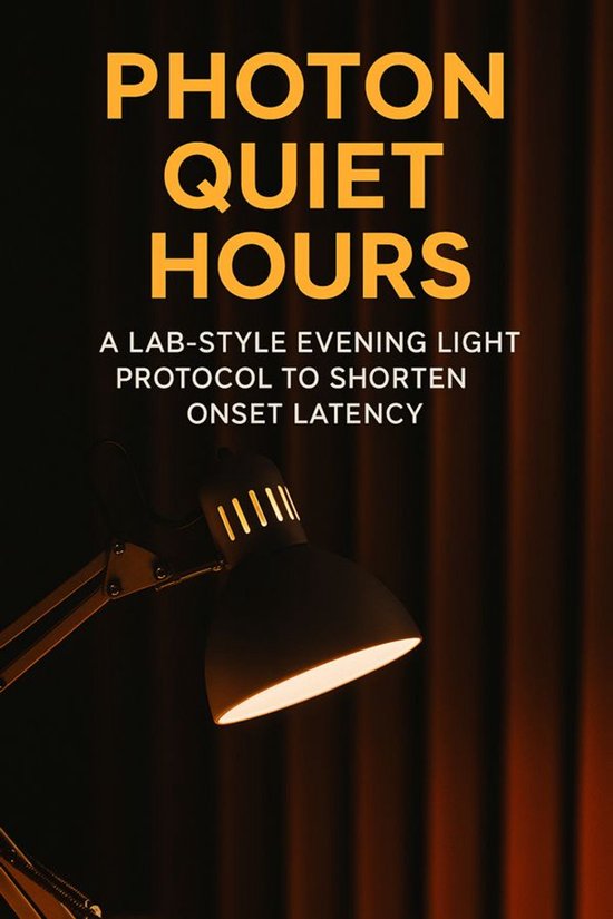 Photon Quiet Hours: A Lab‑Style Evening Light Protocol to Shorten Onset Latency