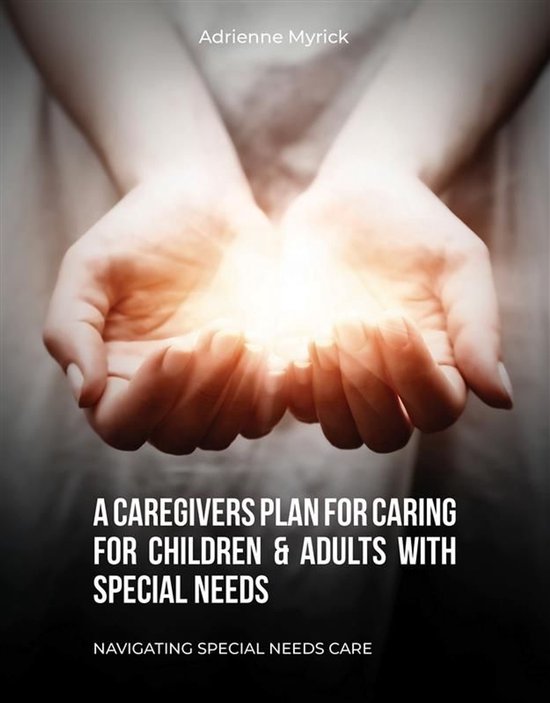 A Caregivers Plan for Caring for Children & Adults with Spec ... - cover