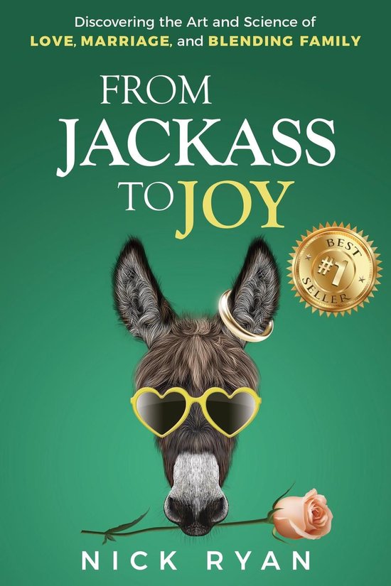 From Jackass to Joy: Discovering the Art and Science of Love ... - cover