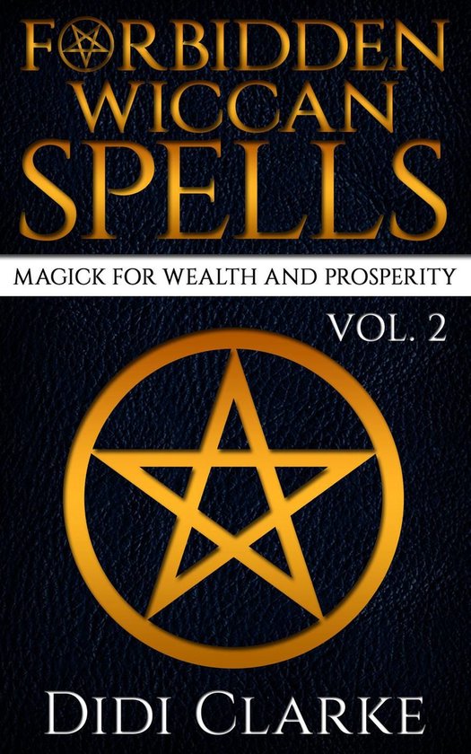 Forbidden Wiccan Spells 2 - Forbidden Wiccan Spells: Magick for Wealth and Prosperity