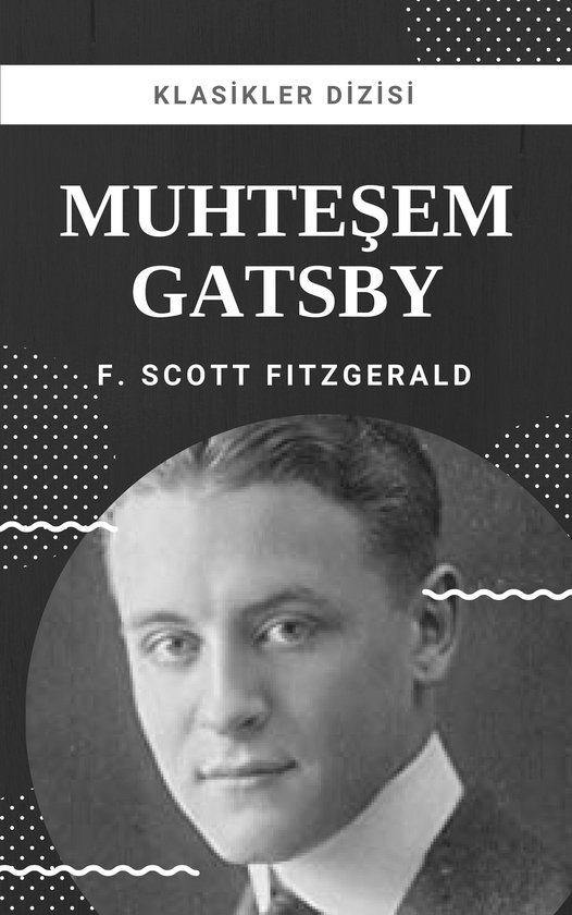 Boekomslag van 'Muhteşem Gatsby' met een zwart-witfoto van een man, met de tekst 'KLASIKLER DİZİSİ MUHTEŞEM GATSBY F. SCOTT FITZGERALD'.