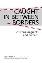 Caught in Between Borders: Citizens, Migrants and Humans