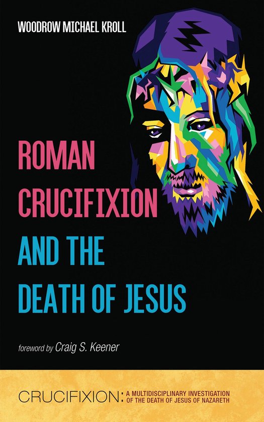 Crucifixion: A Multidisciplinary Investigation of the Death  ... - cover