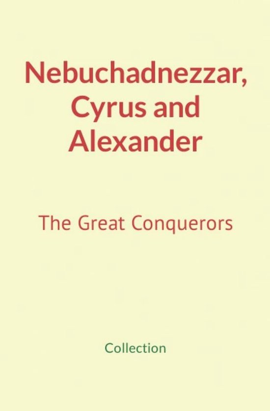 Nebuchadnezzar, Cyrus and Alexander - cover