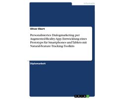 Personalisiertes Dialogmarketing per Augmented-Reality-App. Entwicklung eines Prototyps für Smartphones und Tablets mit Natural-Feature-Tracking-Toolkits