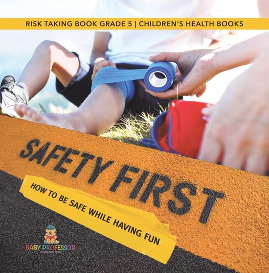 Safety First! How to Be Safe While Having Fun Risk Taking Bo ... - cover