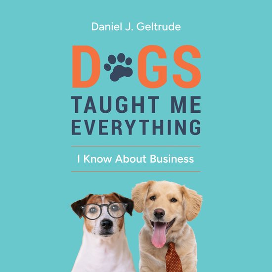 Dogs Taught Me Everything I Know About Business - cover