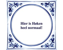 Spreuk Tegel - Hier is Høken Heel Normaal - Tegeltjeswijsheid - Kado
