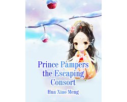 Volume 4 - Prince Pampers the Escaping Consort