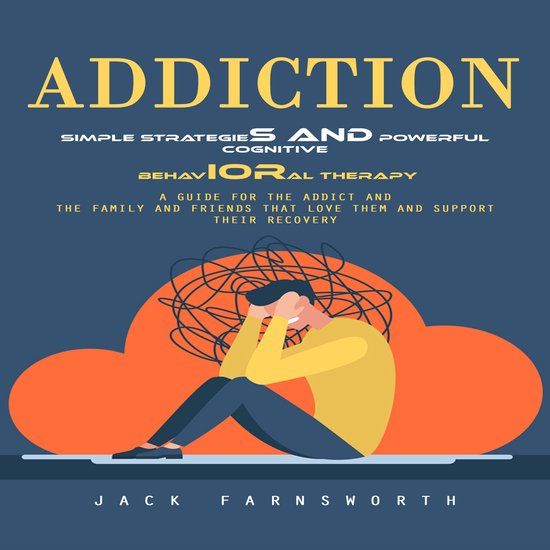 Addiction: Simple Strategies and Powerful Cognitive Behavior ... - cover