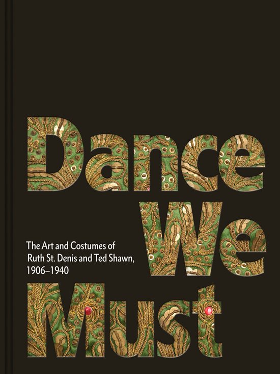 Dance We Must: The Art and Costumes of Ruth St. Denis and Te ... - cover