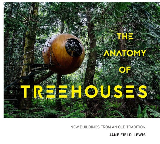 The Anatomy of Treehouses: New buildings from an old traditi ... - cover
