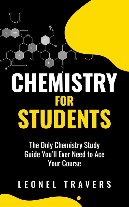 Chemistry for Students: The Only Chemistry Study Guide You'l ... - cover