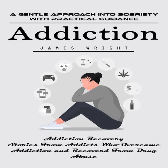 Addiction: A Gentle Approach Into Sobriety With Practical Gu ... - cover