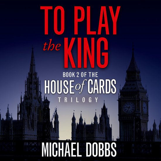House of Cards Trilogy- To Play the King - cover
