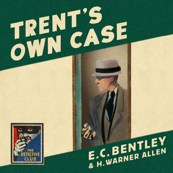 Detective Club Crime Classics- Trent’s Own Case - cover