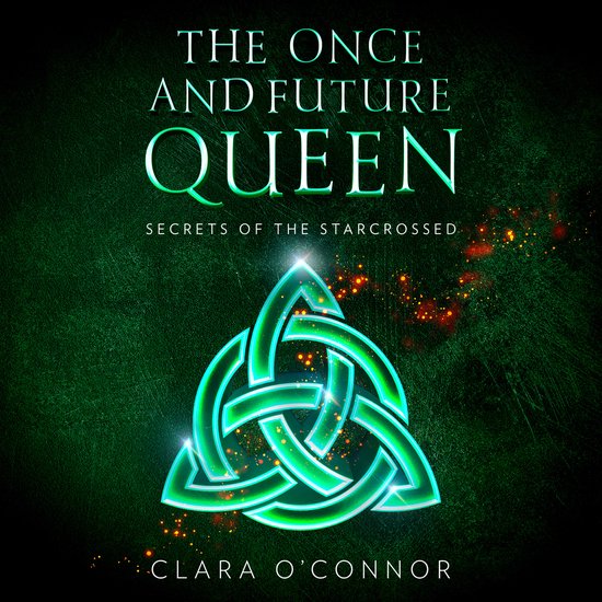 The Once and Future Queen- Secrets of the Starcrossed - cover