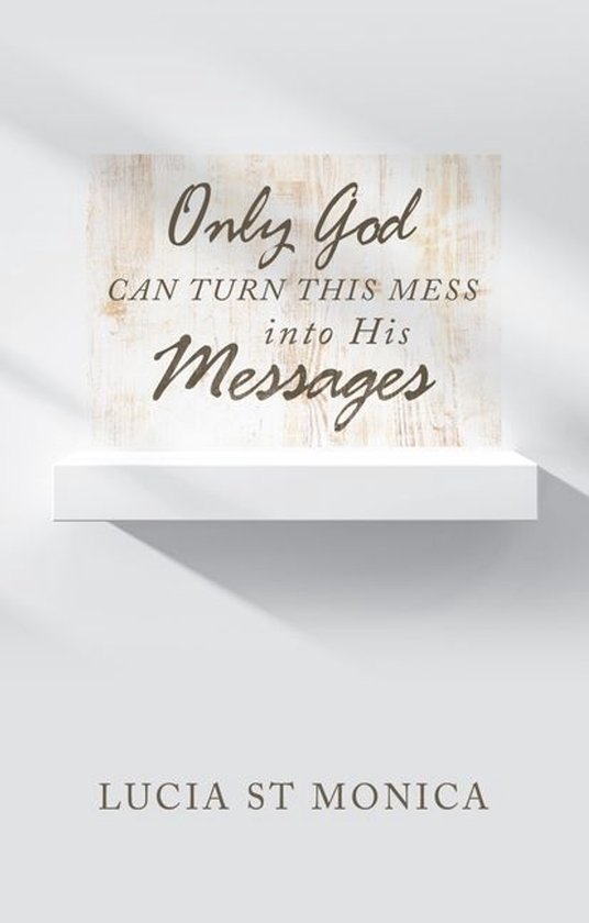 Only God Can Turn This Mess into His Messages - cover