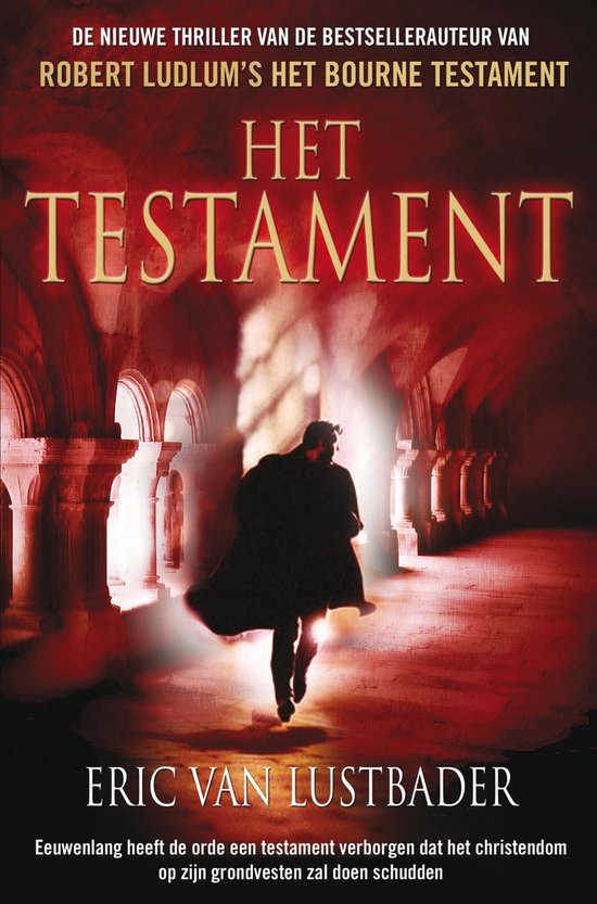 Boekcover 'Het Testament' met een man in een donkere jas die wegloopt in een gang met zuilen. Boven de titel staat 'DE NIEUWE THRILLER VAN DE BESTSELLERAUTEUR VAN ROBERT LUDLUM'S HET BOURNE TESTAMENT'. Onder de naam 'ERIC VAN LUSTBADER' staat de tekst 'Eeuwenlang heeft de orde een testament verborgen dat het christendom op zijn grondvesten zal doen schudden'.