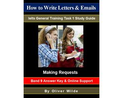 How to Write Letters & Emails. Ielts General Training Task 1 Study Guide. Making Requests. Band 9 Answer Key & On-line Support.