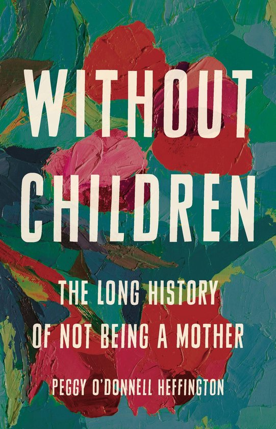 Boek met de titel 'Without Children', de lange geschiedenis van niet-moeder zijn, door Peggy O'Donnell Heffington.
