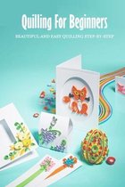 Quilling For Beginners: Beautiful and Easy Quilling Step-by-Step