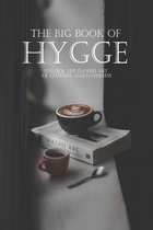 The Big Book Of Hygge: Unlock The Danish Art Of Coziness And Happiness