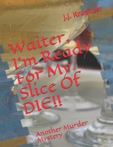 Waiter, I'm Ready For My Slice Of DIE!!