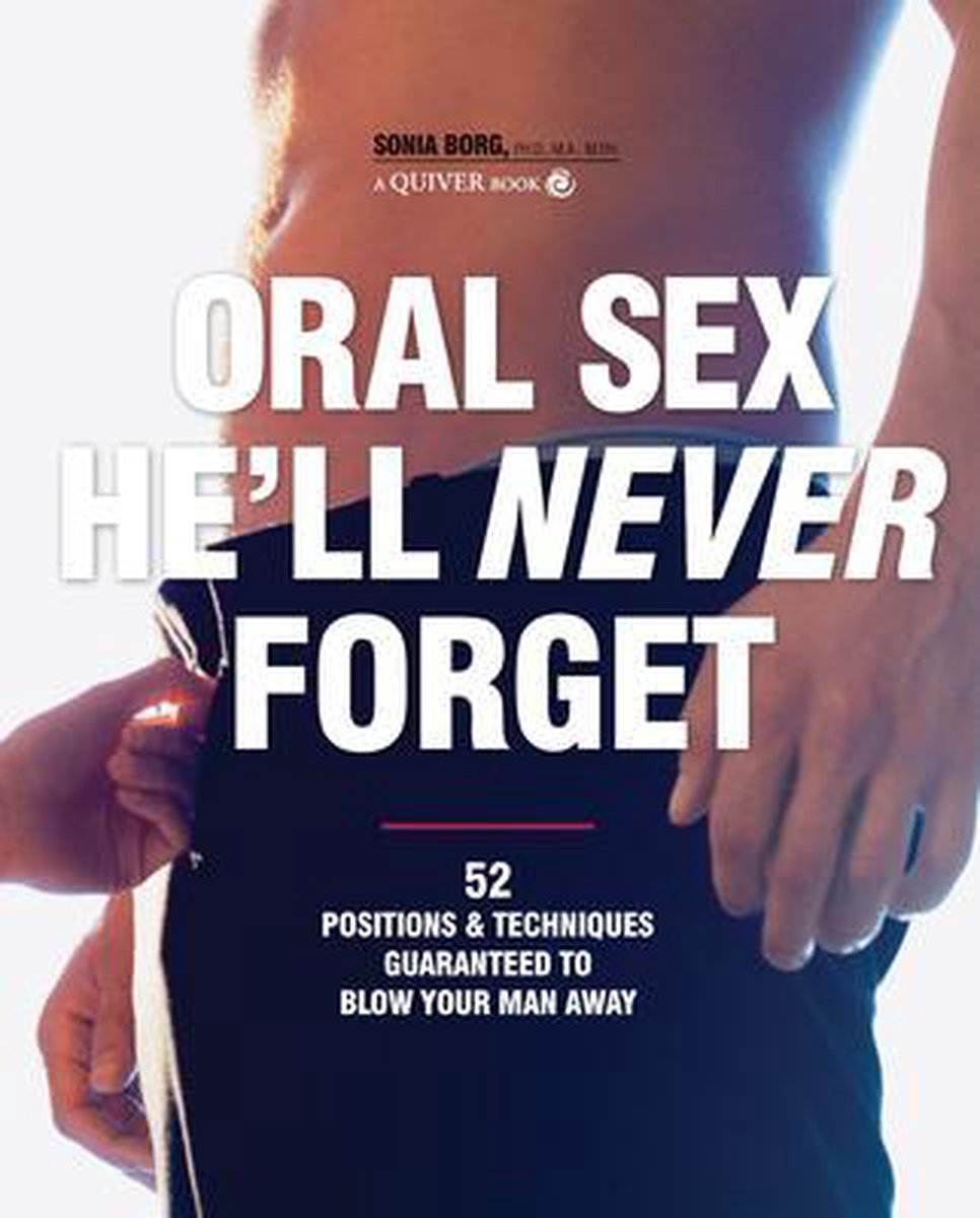 Omslag van Oral Sex He'll Never Forget: 52 Positions and Techniques Guaranteed to Blow Your Man Away